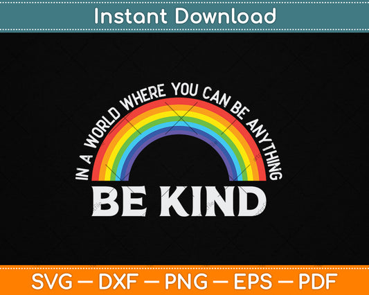 In A World Where You Can Be Anything Be Kind Gay Pride LGBT Svg Digital Cutting File