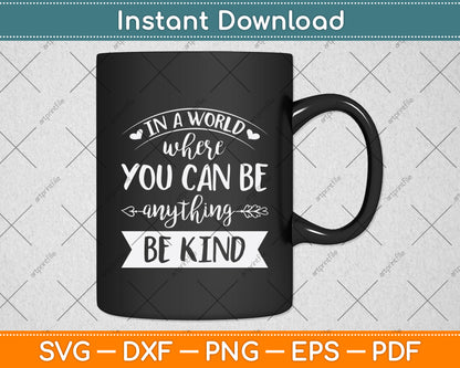 In A World Where You Can Be Anything Be Kind Svg Png Dxf Digital Cutting File