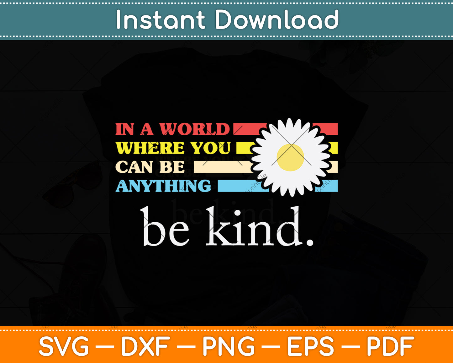 In A World Where You Can Be Anything Be Kind - Kindness Svg Digital Cutting File