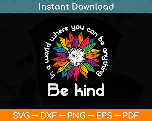 In A World Where You Can Be Anything Be Kind Svg Design Digital Cutting File