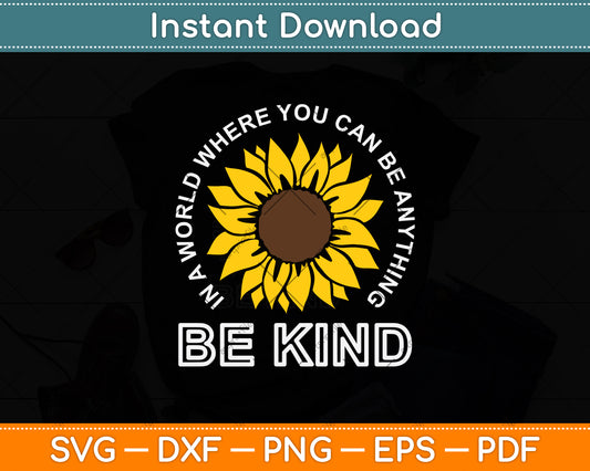 In A World Where You Can Be Anything Be Kind Svg Png Dxf Digital Cutting File