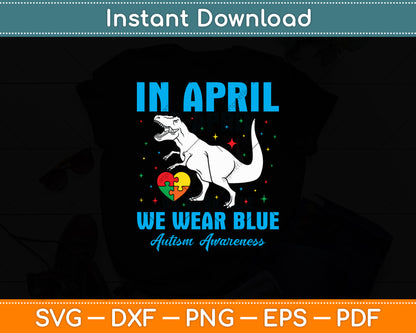 In April We Wear Blue Autism Awareness Baby Dinosaur Svg Digital Cutting File