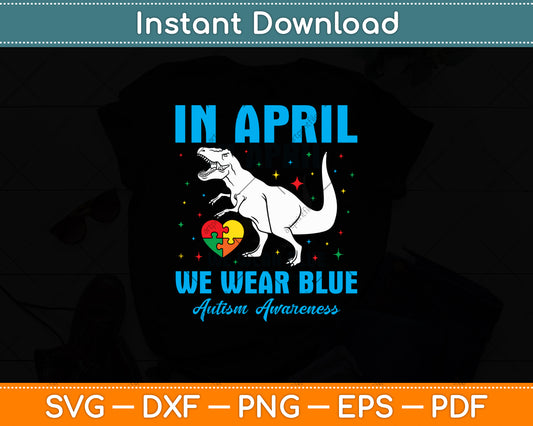 In April We Wear Blue Autism Awareness Baby Dinosaur Svg Digital Cutting File