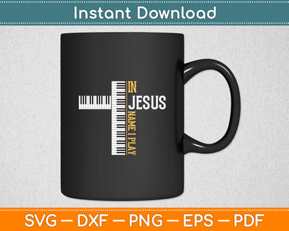 In Jesus Name I Play Christian Pianist Piano Lover Svg Digital Cutting File