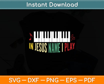 In Jesus Name I Play Piano Christian Music Lover Svg Design Digital Cutting File