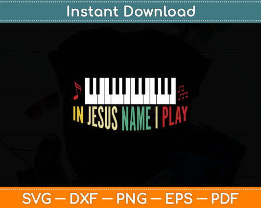 In Jesus Name I Play Piano Christian Music Lover Svg Design Digital Cutting File