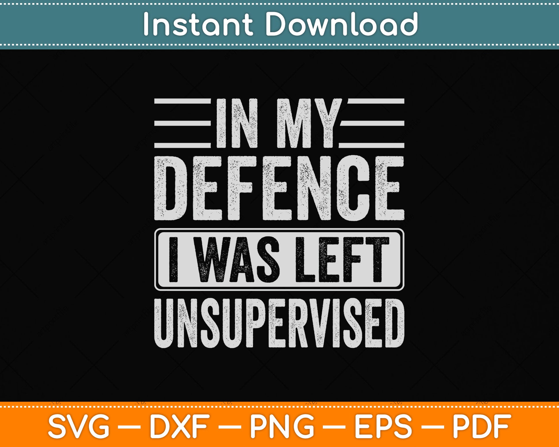 In My Defence I Was Left Unsupervised Sarcastic Funny Svg Png Dxf Digital Cutting File