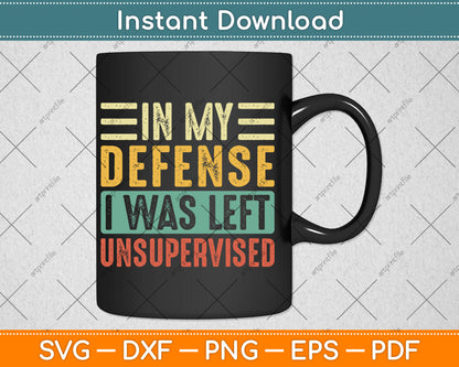 In My Defense I Was Left Unsupervised Funny Retro Vintage Svg Digital Cutting File