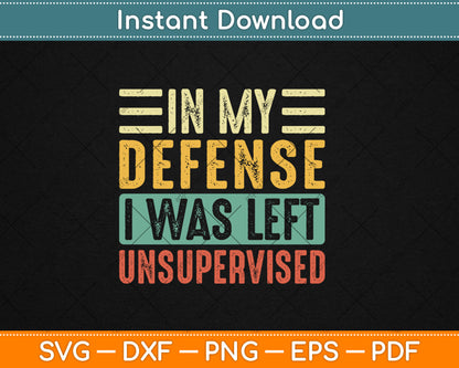 In My Defense I Was Left Unsupervised Funny Retro Vintage Svg Digital Cutting File