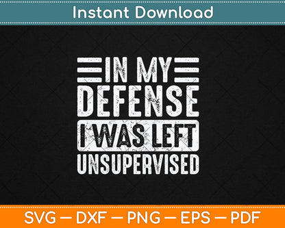 In My Defense I Was Left Unsupervised Funny Retro Svg Design Digital Cutting File
