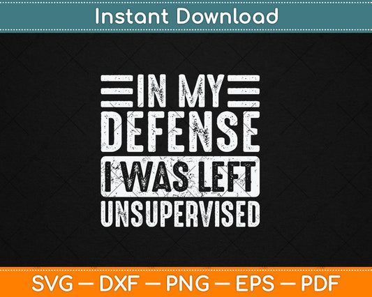 In My Defense I Was Left Unsupervised Funny Retro Svg Design Digital Cutting File