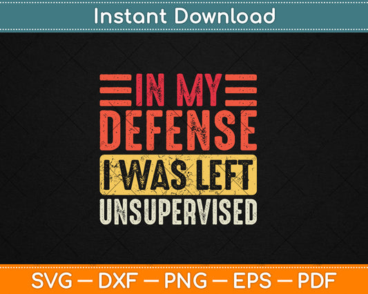 In My Defense I Was Left Unsupervised Funny Retro Vintage Svg Digital Cutting File