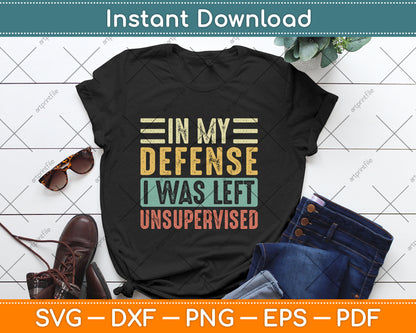 In My Defense I Was Left Unsupervised Funny Retro Vintage Svg Digital Cutting File