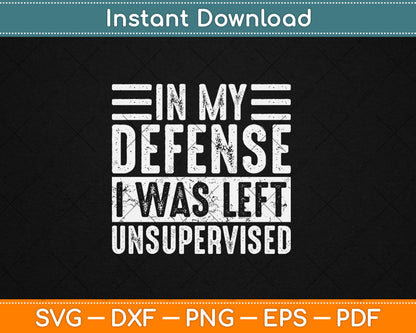 In My Defense I Was Left Unsupervised Funny Svg Digital Cutting File