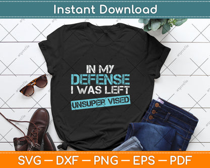 In My Defense I Was Left Unsupervised Funny Svg Digital Cutting File
