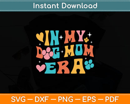 In My Dog Mom Era - Dog Lover Dog Owner Dog Mom Dog Dad Svg Digital Cutting File