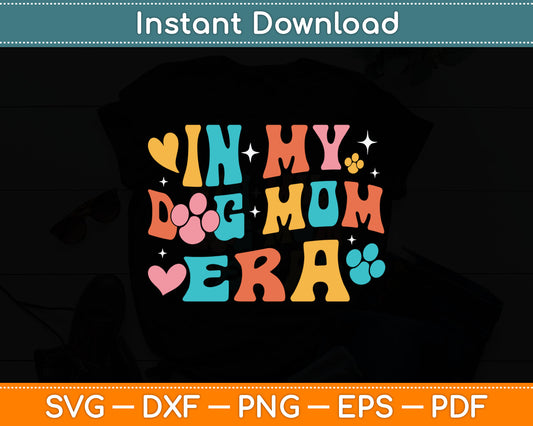 In My Dog Mom Era - Dog Lover Dog Owner Dog Mom Dog Dad Svg Digital Cutting File