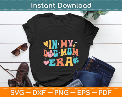 In My Dog Mom Era - Dog Lover Dog Owner Dog Mom Dog Dad Svg Digital Cutting File