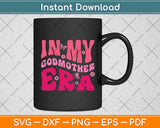 In My Godmother Era Retro Mothers Day Svg Digital Cutting File