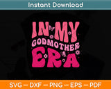 In My Godmother Era Retro Mothers Day Svg Digital Cutting File