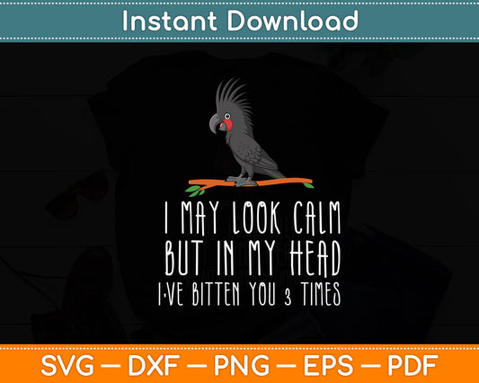 In My Head I've Bitten You 3 Times Cockatoo Parrot Funny Svg Digital Cutting File