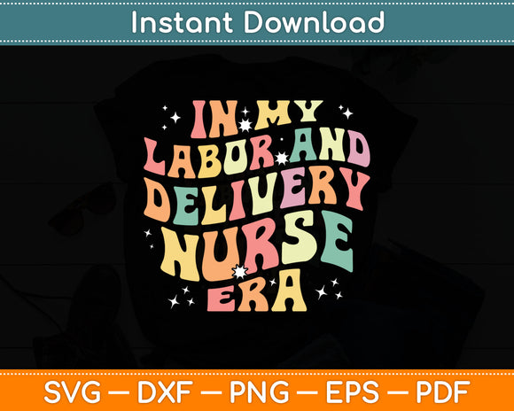 In My Labor And Delivery Nurse Era Valentine's Day Svg Digital Cutting File