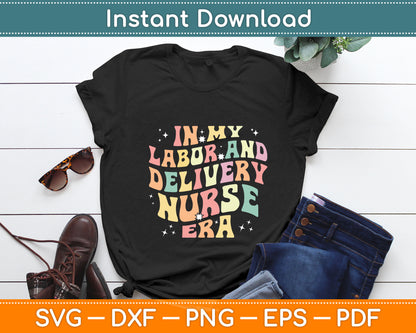 In My Labor And Delivery Nurse Era Valentine's Day Svg Digital Cutting File