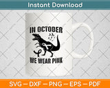 In October We Wear Pink Breast Cancer Awareness Dinosaur Svg Digital Cutting File