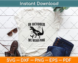 In October We Wear Pink Breast Cancer Awareness Dinosaur Svg Digital Cutting File