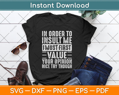 In Order To Insult Me I Must First Value Your Opinion Funny Svg Digital Cutting File