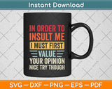 In Order To Insult Me I Must First Value Your Opinion Funny Svg Digital Cutting File