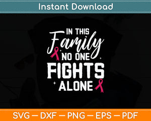 In This Family No One Fights Alone Breast Cancer Awareness Svg Digital Cutting File