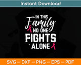 In This Family No One Fights Alone Breast Cancer Awareness Svg Digital Cutting File