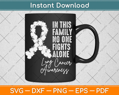 In This Family No One Fights Alone Lung Cancer Awareness Svg Digital Cutting File