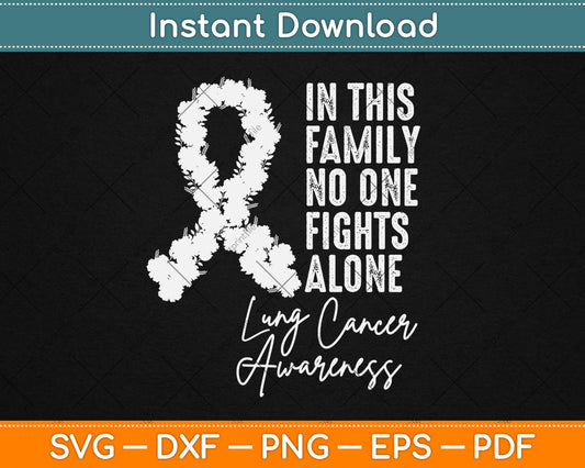 In This Family No One Fights Alone Lung Cancer Awareness Svg Digital Cutting File