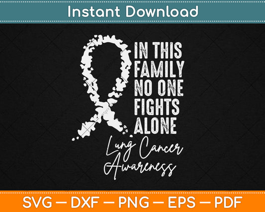 In This Family No One Fights Alone Lung Cancer Awareness Svg Digital Cutting File