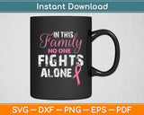 In This Family Nobody Fights Alone Breast Cancer Awareness Svg Cutting File