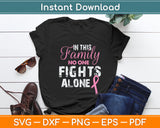 In This Family Nobody Fights Alone Breast Cancer Awareness Svg Cutting File