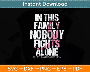 In This Family Nobody Fights Alone Breast Cancer Awareness Svg Digital Cutting File