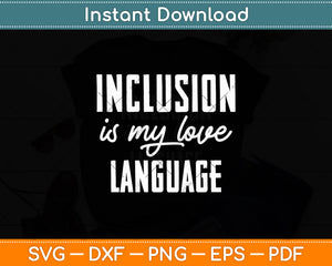 Sped Teacher Inclusion is My Love Language Special Education Svg Digital Cutting File