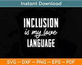 Sped Teacher Inclusion is My Love Language Special Education Svg Digital Cutting File