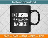 Sped Teacher Inclusion is My Love Language Special Education Svg Digital Cutting File