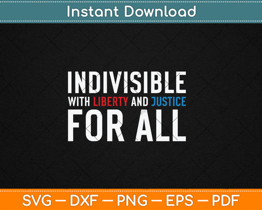 Indivisible With Liberty and Justice For All Svg Digital Cutting File