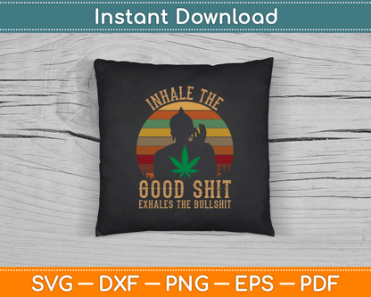 Inhale Good Shit Exhales Bullshit Weed Retro Cannabis Funny SVG Digital Cutting File