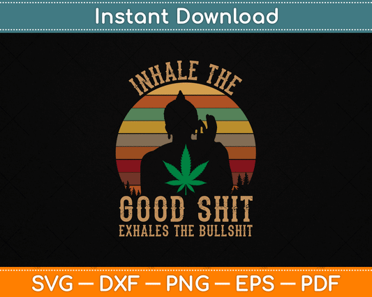 Inhale Good Shit Exhales Bullshit Weed Retro Cannabis Funny SVG Digital Cutting File