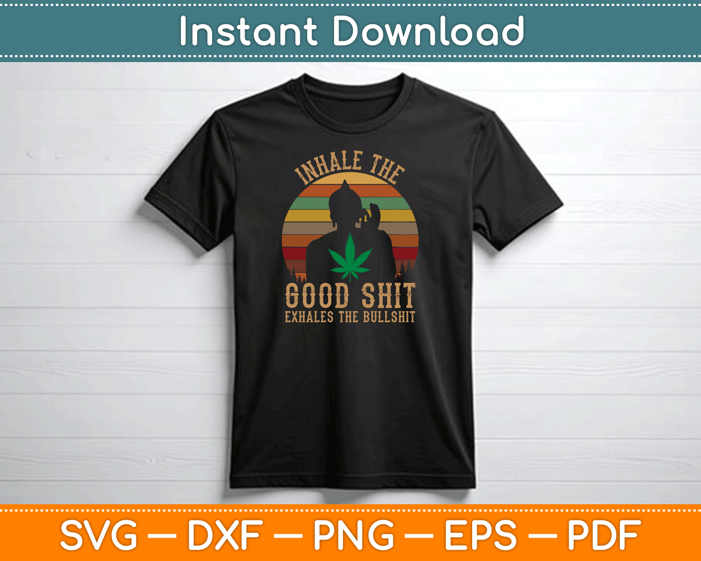 Inhale Good Shit Exhales Bullshit Weed Retro Cannabis Funny SVG Digital Cutting File