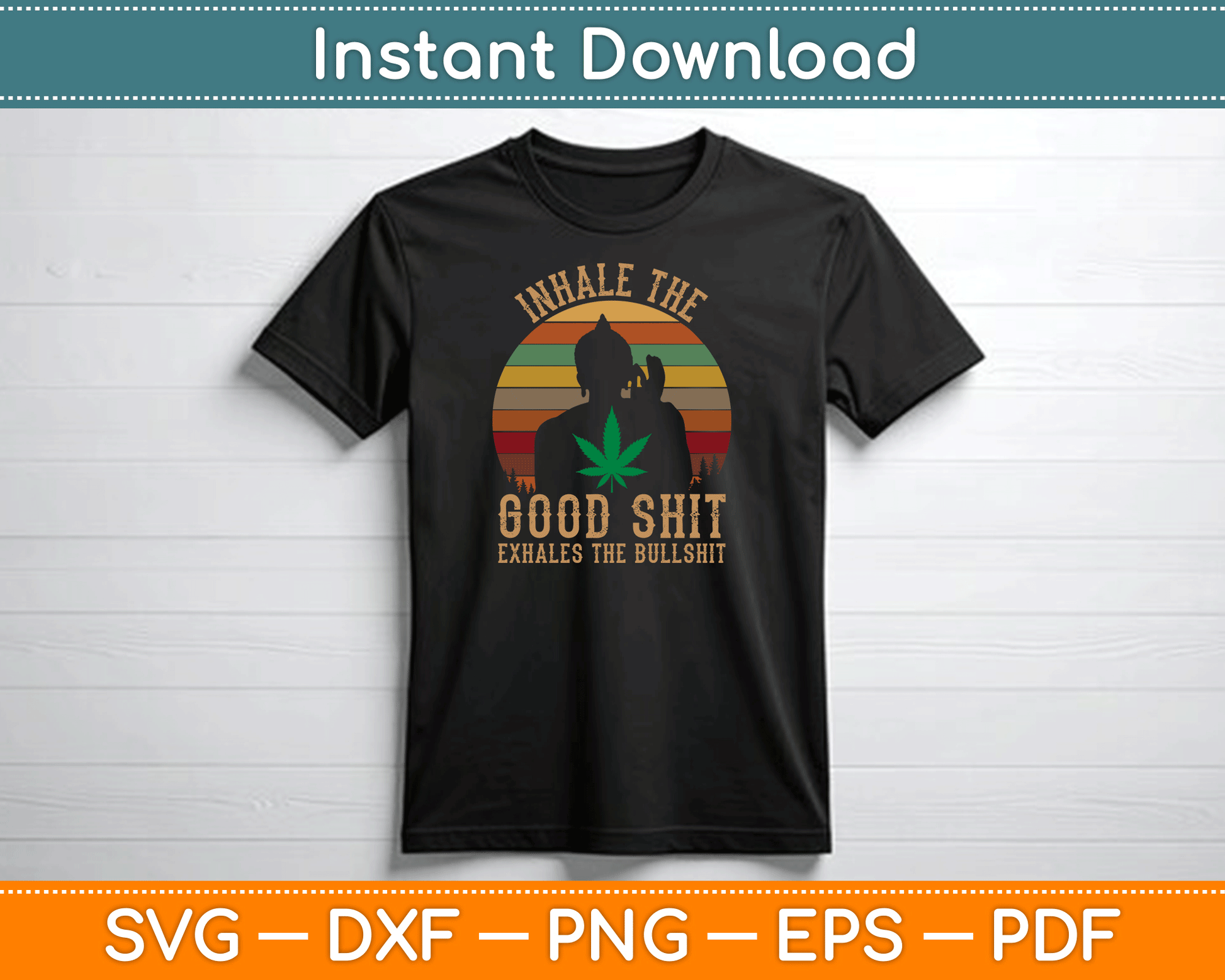 Inhale Good Shit Exhales Bullshit Weed Retro Cannabis Funny SVG Digital Cutting File