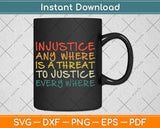 Injustice Anywhere Is A Threat To Justice Everywhere Svg Digital Cutting File