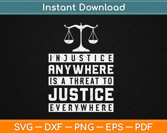 Injustice Anywhere Is A Threat To Justice Everywhere Svg Digital Cutting File