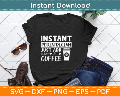 Instant Pediatrician Just Add Coffee Svg Design Digital Cutting File